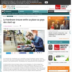 Le hardware trouve enfin sa place au pays des start-up