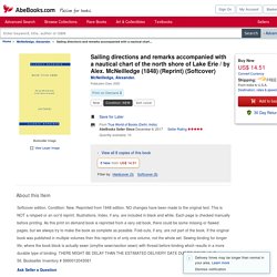 Sailing directions and remarks accompanied with a nautical chart of the north shore of Lake Erie / by Alex. McNeilledge (1848) (Reprint) (Softcover) by McNeilledge, Alexander.: NEW Softcover (2020)