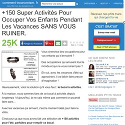 +150 Super Activités Pour Occuper Vos Enfants Pendant Les Vacances SANS VOUS RUINER.