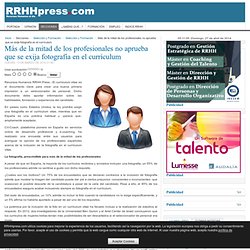 Más de la mitad de los profesionales no aprueba que se exija fotografía en el currículum