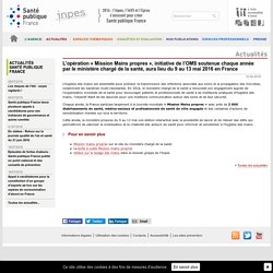 Inpes - Actualités 2016 - L’opération « Mission Mains propres », initiative de l’OMS soutenue chaque année par le ministère chargé de la santé, aura lieu du 9 au 13 mai 2016 en France