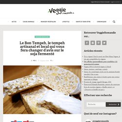 Le Bon Tempeh, le tempeh artisanal et local qui vous fera changer d’avis sur le soja fermenté – Magazine vegan – Lausanne Genève Sion Fribourg Neuchâtel Suisse – cuisine santé actualités animaux véganisme végétalisme