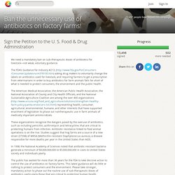 Sign the Petition to the U. S. Food & Drug Administration · Ban the unnecessary use of antibiotics on factory farms!
