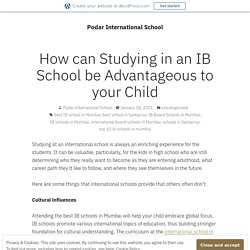 How can Studying in an IB School be Advantageous to your Child – Podar International School
