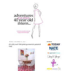 adventures of an almost 40 year old intern...: d.i.why not? fab pink geometric painted rug!