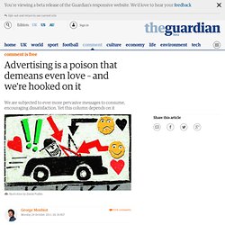 Advertising is a poison that demeans even love – and we're hooked on it