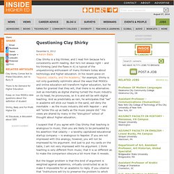 Essay critiques the ideas of Clay Shirky and others advocating higher ed disruption