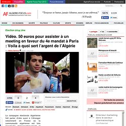 Algérie FocusVidéo. 50 euros pour assister à un meeting en faveur du 4e mandat à Paris : Voila à quoi sert l'argent de l'Algérie