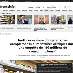 Inefficaces voire dangereux, les compléments alimentaires critiqués dans une enquête de "60 millions de consommateurs"