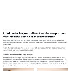 5 libri contro lo spreco alimentare che non possono mancare nella libreria di un Waste Warrior