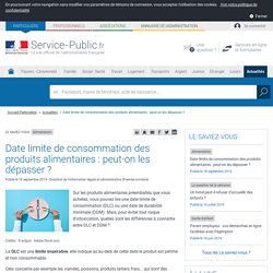 Alimentation -Date limite de consommation des produits alimentaires : peut-on les dépasser ?