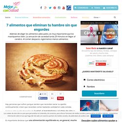 7 alimentos que eliminan tu hambre sin que engordes
