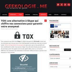 TOX: une alternative à Skype qui chiffre vos connexions pour garantir votre anonymat - Geekologie.me