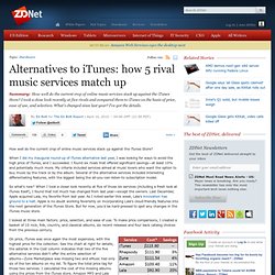 Alternatives to iTunes: how 5 rival music services match up