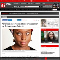 Americanah, l’irrésistible nouveau roman de Chimamanda Adichie - rfi.fr