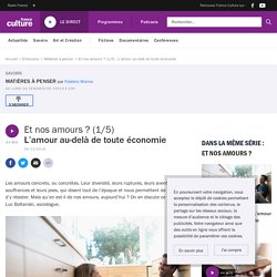 Et nos amours ? (1/5) : L’amour au-delà de toute économie