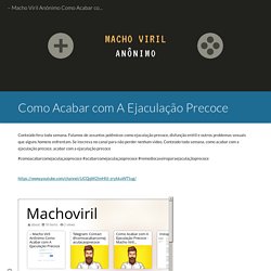 – Macho Viril Anônimo Como Acabar com A Ejaculação Precoce