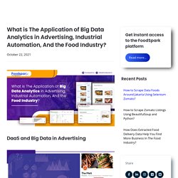 What is The Application of Big Data Analytics in Advertising, Industrial Automation, And the Food Industry?