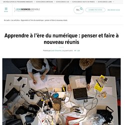 Apprendre à l’ère du numérique : penser et faire à nouveau réunis