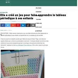 Elle a créé un jeu pour faire apprendre le tableau périodique à ses enfants