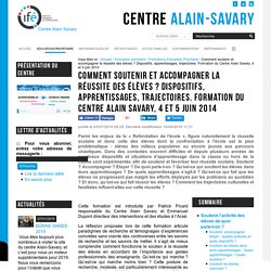 Comment soutenir et accompagner la réussite des élèves ? Dispositifs, apprentissages, trajectoires. Formation du Centre Alain Savary, 4 et 5 juin 2014