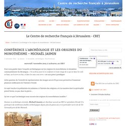 Conférence L’archéologie et les origines du monothéisme – Michaël Jasmin