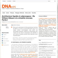 Architecture liquide et cyberespace : De William Gibson à la virtualité éversée. Partie I