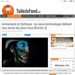 Armement et Défense : la nano-technologie défiant nos rêves les plus fous