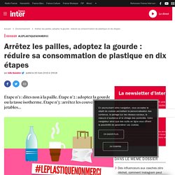 Arrêtez les pailles, adoptez la gourde : réduire sa consommation de plastique en dix étapes