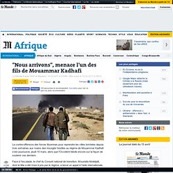 "Nous arrivons", menace l'un des fils de Mouammar Kadhafi