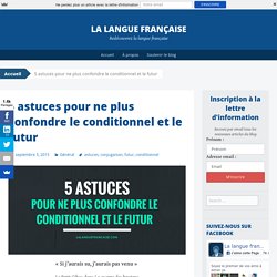 5 astuces pour ne plus confondre le conditionnel et le futur