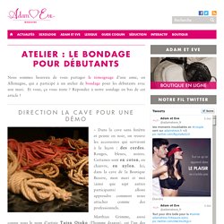 Atelier : le bondage pour débutants - Magazine Adam et Eve