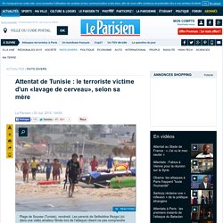 Attentat de Tunisie : le terroriste victime d'un «lavage de cerveau», selon sa mère