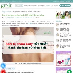 Đâu là loại kem trị thâm body TỐT NHẤT dành cho bạn