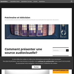 Comment présenter une source audiovisuelle? – Patrimoine et télévision