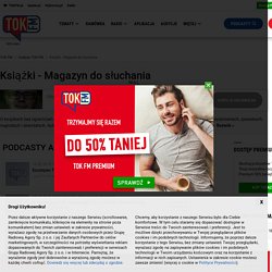 Audycja: Książki - Magazyn do słuchania - słuchaj podcastów TOKFM