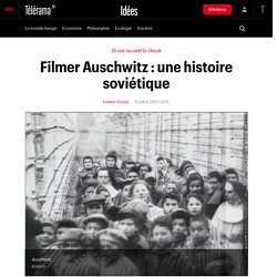 Filmer Auschwitz : une histoire soviétique