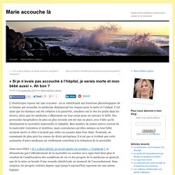 « Si je n’avais pas accouché à l’hôpital, je serais morte et mon bébé aussi ». Ah bon ?