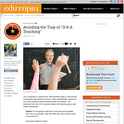 Avoiding the Trap of "Q & A Teaching"