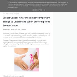 Breast Cancer Awareness: Some Important Things to Understand When Suffering from Breast Cancer - breast cancer info