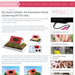 My Solar Garden: An Awesome Home Gardening Kit For kids