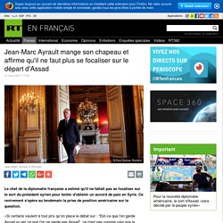 Jean-Marc Ayrault mange son chapeau et affirme qu'il ne faut plus se focaliser sur le départ d'Assad