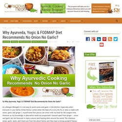 Why Ayurveda, Yogic & FODMAP Diet Recommends No Onion No Garlic? - Conscious Health