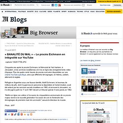 “BANALITÉ DU MAL” - Le procès Eichmann en intégralité sur YouTube - Big Browser - Blog LeMonde.fr