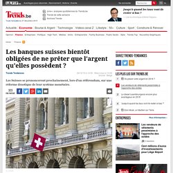 Les banques suisses bientôt obligées de ne prêter que l'argent qu'elles possèdent ? - Finance