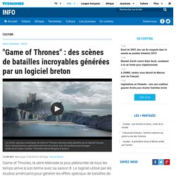 "Game of Thrones" : des scènes de batailles incroyables générées par un logiciel breton