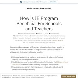 How is IB Program Beneficial For Schools and Teachers – Podar International School