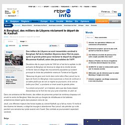 A Benghazi, des milliers de Libyens réclament le départ de M. Kadhafi