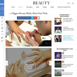 10 Biggest Beauty Myths About Your Nails