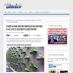 21 idées à faire avec des bouteilles de plastique, le #2, #12 et #20 vont te faire tripper!